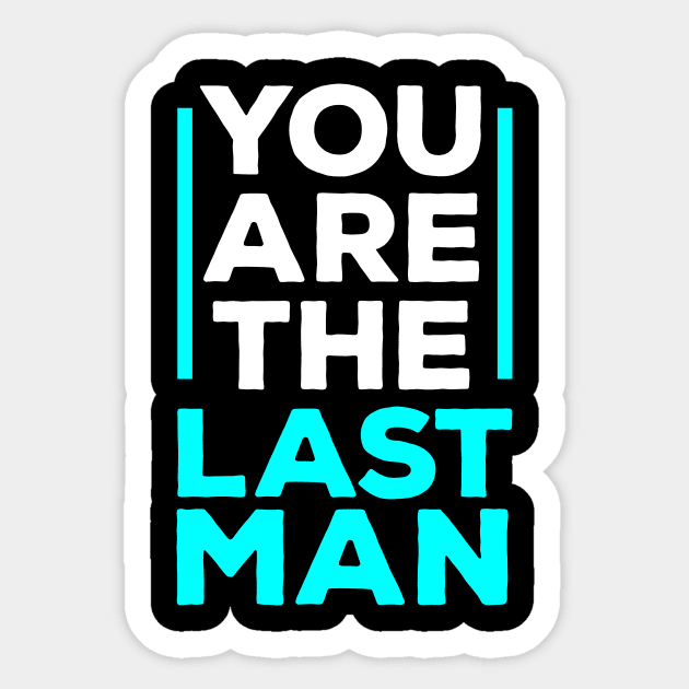 You are the last man Sticker by ExtraGoodSauce